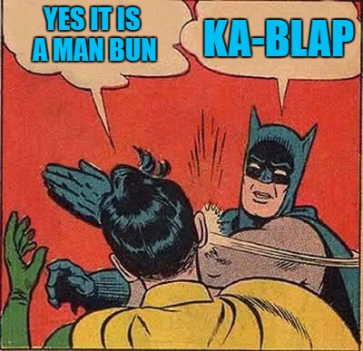 tights and a man bun  | YES IT IS A MAN BUN; KA-BLAP | image tagged in memes,batman slapping robin | made w/ Imgflip meme maker
