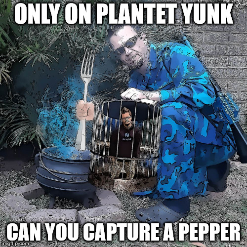 ONLY ON PLANTET YUNK; CAN YOU CAPTURE A PEPPER | made w/ Imgflip meme maker