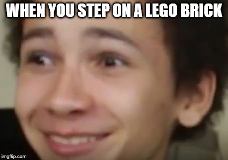 WHEN YOU STEP ON A LEGO BRICK | image tagged in ohboi | made w/ Imgflip meme maker