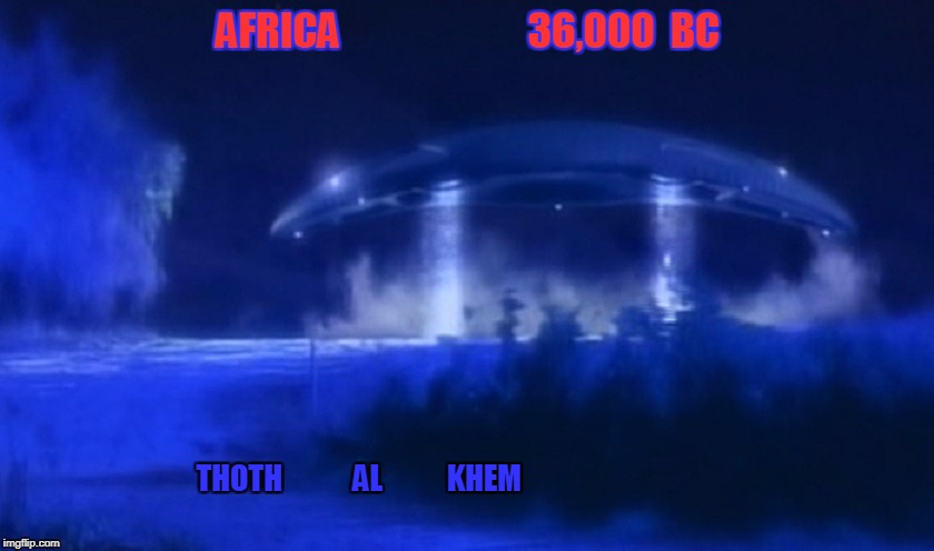 AFRICA                        36,000  BC; THOTH            AL           KHEM | image tagged in thoth al khem | made w/ Imgflip meme maker