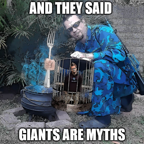AND THEY SAID; GIANTS ARE MYTHS | made w/ Imgflip meme maker