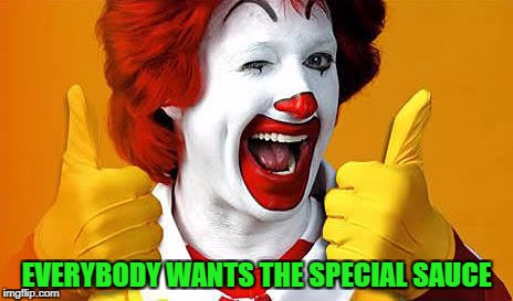 EVERYBODY WANTS THE SPECIAL SAUCE | made w/ Imgflip meme maker