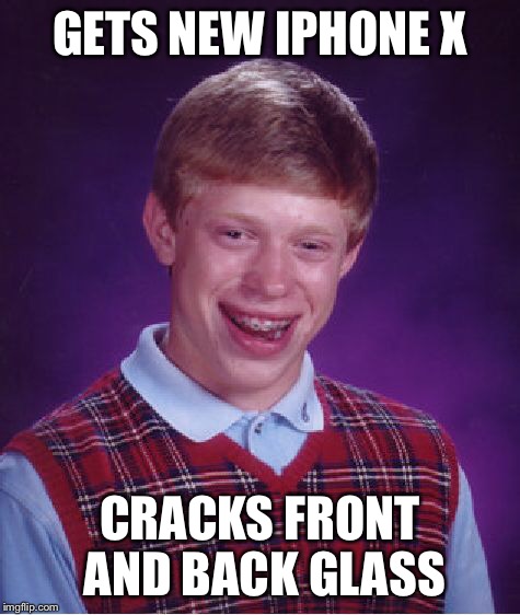Bad Luck Brian Meme | GETS NEW IPHONE X CRACKS FRONT AND BACK GLASS | image tagged in memes,bad luck brian | made w/ Imgflip meme maker