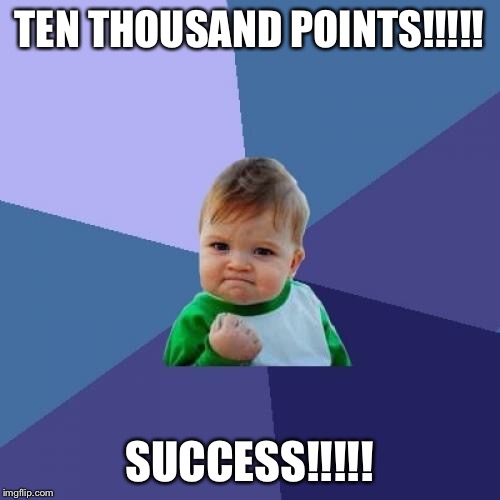 Success Kid Meme | TEN THOUSAND POINTS!!!!! SUCCESS!!!!! | image tagged in memes,success kid | made w/ Imgflip meme maker