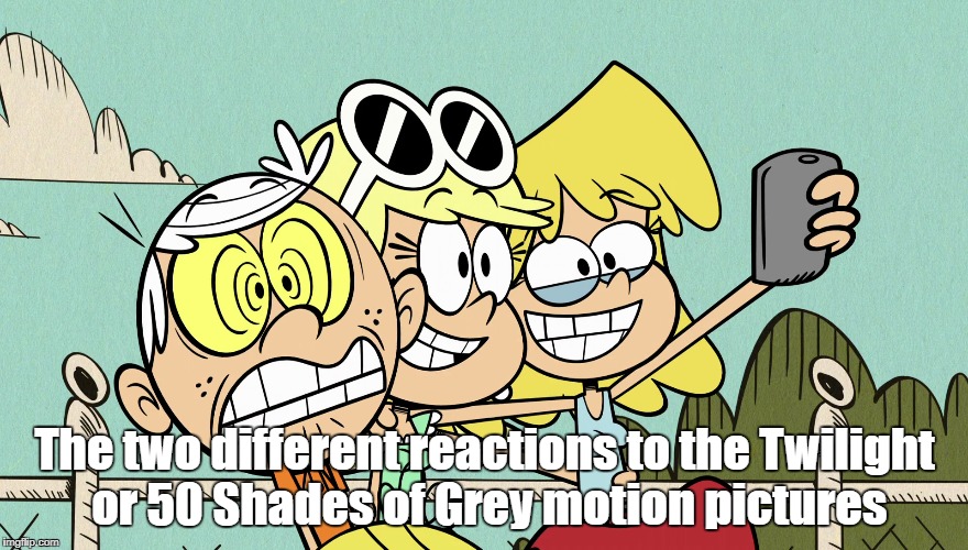 The two different reactions to the Twilight or 50 Shades of Grey motion pictures | image tagged in the loud house | made w/ Imgflip meme maker