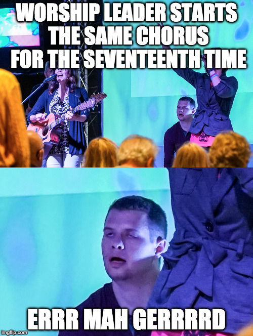 WORSHIP LEADER STARTS THE SAME CHORUS FOR THE SEVENTEENTH TIME; ERRR MAH GERRRRD | image tagged in worship,music,drummer,bored,musician | made w/ Imgflip meme maker