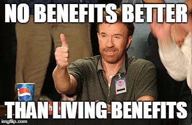 Chuck Norris Approves | NO BENEFITS BETTER; THAN LIVING BENEFITS | image tagged in memes,chuck norris approves,chuck norris | made w/ Imgflip meme maker