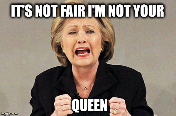 IT'S NOT FAIR I'M NOT YOUR QUEEN | made w/ Imgflip meme maker