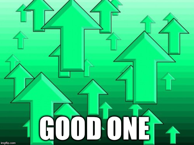 Green Arrows | GOOD ONE | image tagged in green arrows | made w/ Imgflip meme maker