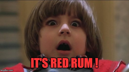 IT'S RED RUM ! | made w/ Imgflip meme maker