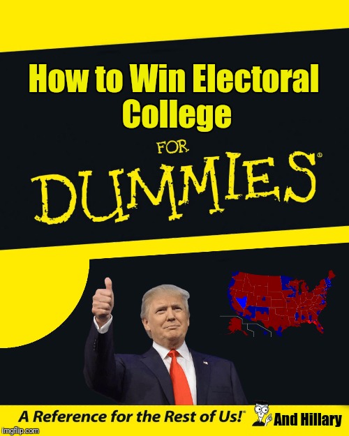 If only there was a formula... | How to Win Electoral College; And Hillary | image tagged in hillary clinton,donald trump,electoral college | made w/ Imgflip meme maker