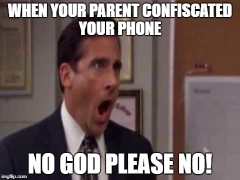No, God! No God Please No! | WHEN YOUR PARENT CONFISCATED YOUR PHONE; NO GOD PLEASE NO! | image tagged in no god! no god please no! | made w/ Imgflip meme maker