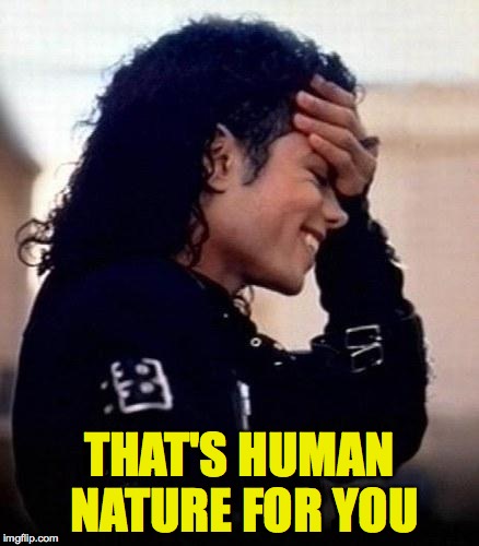 THAT'S HUMAN NATURE FOR YOU | made w/ Imgflip meme maker