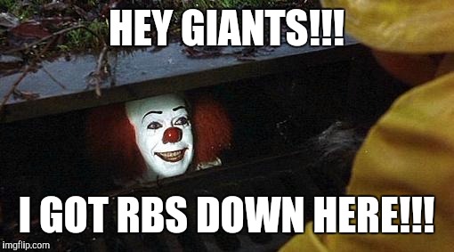 pennywise | HEY GIANTS!!! I GOT RBS DOWN HERE!!! | image tagged in pennywise | made w/ Imgflip meme maker