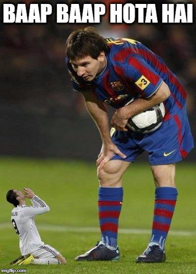 Messi and little ronaldo | BAAP BAAP HOTA HAI | image tagged in messi and little ronaldo | made w/ Imgflip meme maker