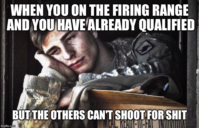 Soldier waiting | WHEN YOU ON THE FIRING RANGE AND YOU HAVE ALREADY QUALIFIED; BUT THE OTHERS CAN'T SHOOT FOR SHIT | image tagged in soldier,waiting,firing range,shooting | made w/ Imgflip meme maker