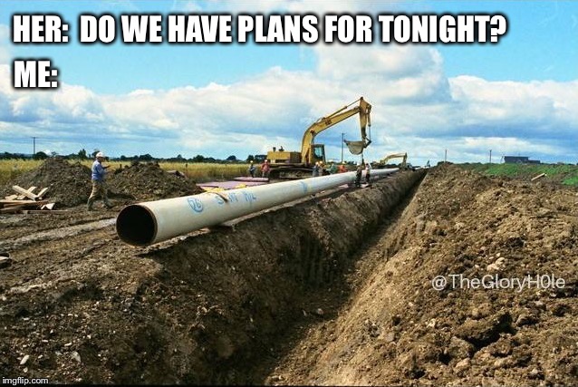 What do you want to do tonight? | HER:  DO WE HAVE PLANS FOR TONIGHT? ME: | image tagged in funny | made w/ Imgflip meme maker