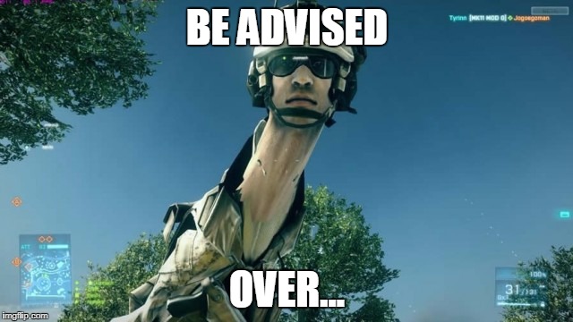 bf3 long neck  | BE ADVISED; OVER... | image tagged in bf3 long neck | made w/ Imgflip meme maker