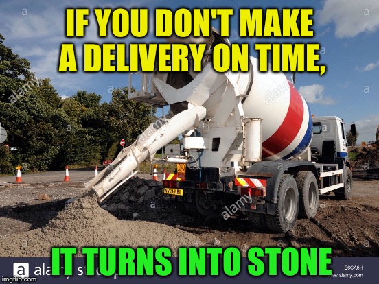 IF YOU DON'T MAKE A DELIVERY ON TIME, IT TURNS INTO STONE | made w/ Imgflip meme maker