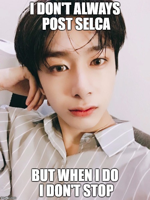 hyungwon's selca | I DON'T ALWAYS POST SELCA; BUT WHEN I DO I DON'T STOP | image tagged in hyungwon's selca | made w/ Imgflip meme maker