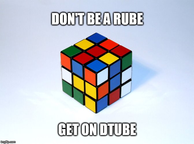 DON'T BE A RUBE; GET ON DTUBE | made w/ Imgflip meme maker