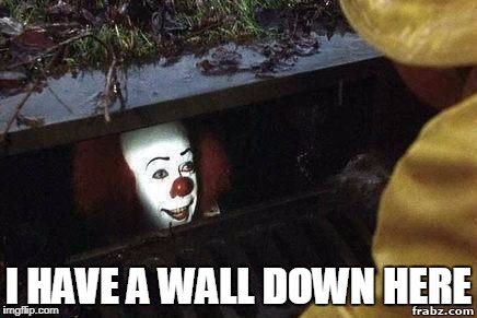 C'MON DOWN | I HAVE A WALL DOWN HERE | image tagged in it clown | made w/ Imgflip meme maker