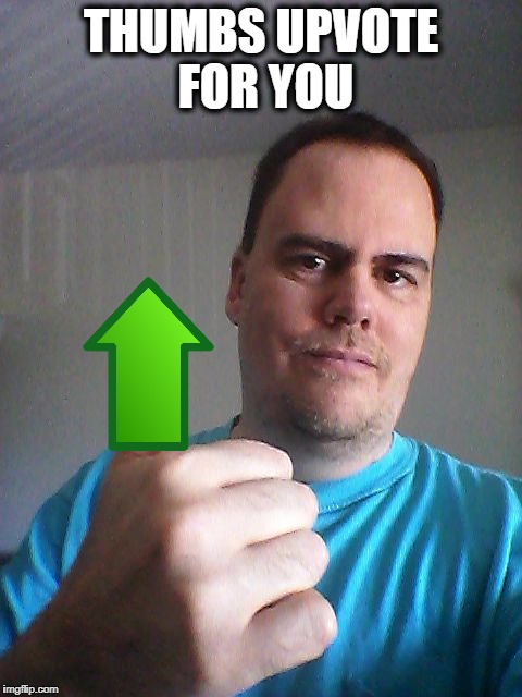 Thumbs up | THUMBS UPVOTE FOR YOU | image tagged in thumbs up | made w/ Imgflip meme maker