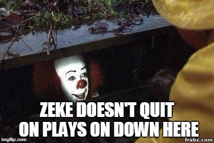C'MON DOWN | ZEKE DOESN'T QUIT ON PLAYS ON DOWN HERE | image tagged in it clown | made w/ Imgflip meme maker