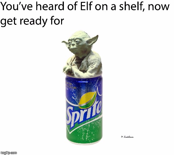 Yoda On A Soda  | image tagged in star wars yoda,soda,sprite,elf on the shelf,you've heard of elf on a shelf,get ready for | made w/ Imgflip meme maker