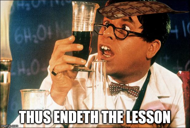 Jerry Lewis Nutty Professor | THUS ENDETH THE LESSON | image tagged in jerry lewis nutty professor,scumbag | made w/ Imgflip meme maker