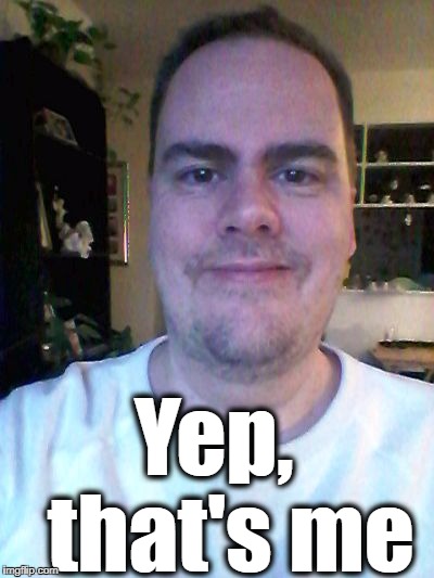 smile | Yep,  that's me | image tagged in smile | made w/ Imgflip meme maker