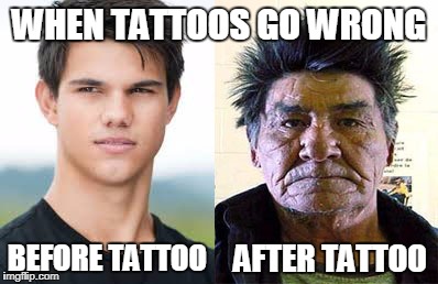 Think Before You Ink | WHEN TATTOOS GO WRONG; BEFORE TATTOO; AFTER TATTOO | image tagged in tattoos,funny memes,lol | made w/ Imgflip meme maker