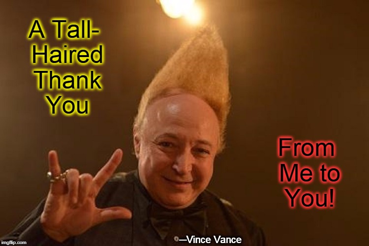 Thank You! | A Tall- Haired Thank You From Me to You! ─Vince Vance | image tagged in vince vance,thanks,thank you notes,hand sign for love,dude with tall hair,gratitude is the shortest lived emotion | made w/ Imgflip meme maker