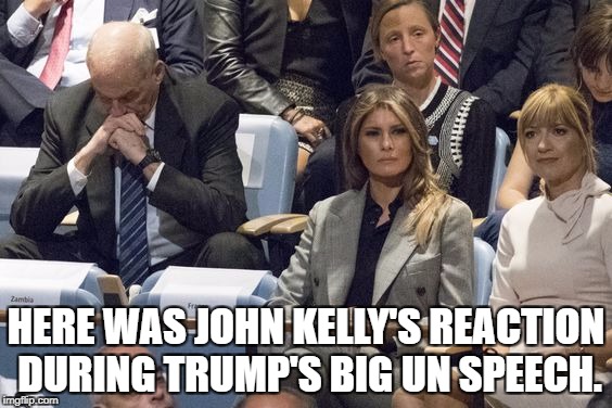 HERE WAS JOHN KELLY'S REACTION DURING TRUMP'S BIG UN SPEECH. | made w/ Imgflip meme maker