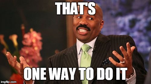 Steve Harvey Meme | THAT'S ONE WAY TO DO IT | image tagged in memes,steve harvey | made w/ Imgflip meme maker