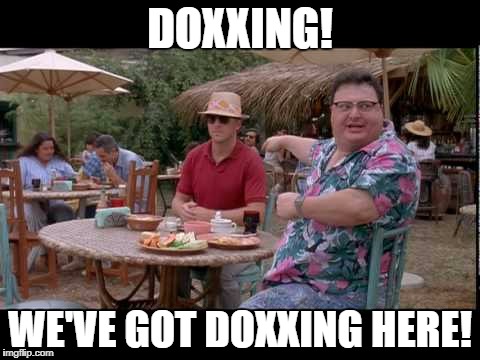 DOXXING! WE'VE GOT DOXXING HERE! | made w/ Imgflip meme maker