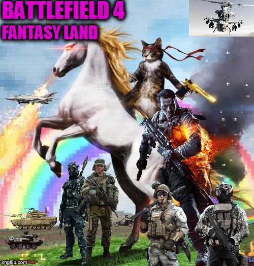 Welcome To The Internets | BATTLEFIELD 4; FANTASY LAND | image tagged in memes,welcome to the internets | made w/ Imgflip meme maker