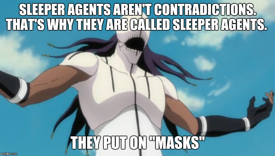 SLEEPER AGENTS AREN'T CONTRADICTIONS. THAT'S WHY THEY ARE CALLED SLEEPER AGENTS. THEY PUT ON "MASKS" | image tagged in anime | made w/ Imgflip meme maker