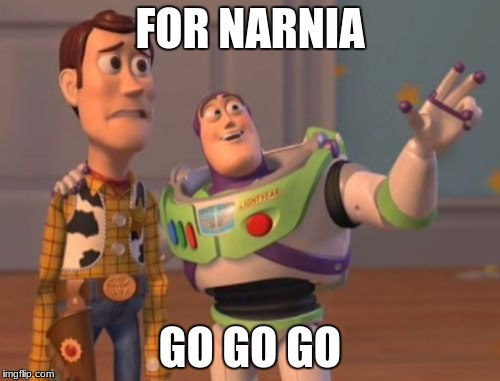 X, X Everywhere Meme | FOR NARNIA; GO GO GO | image tagged in memes,x x everywhere | made w/ Imgflip meme maker