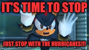 MARIA NO!!! | IT'S TIME TO STOP; JUST STOP WITH THE HURRICANES!!! | image tagged in maria no | made w/ Imgflip meme maker