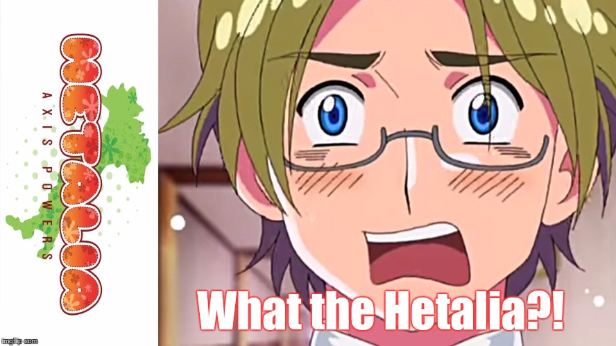 What the Hetalia?! | made w/ Imgflip meme maker