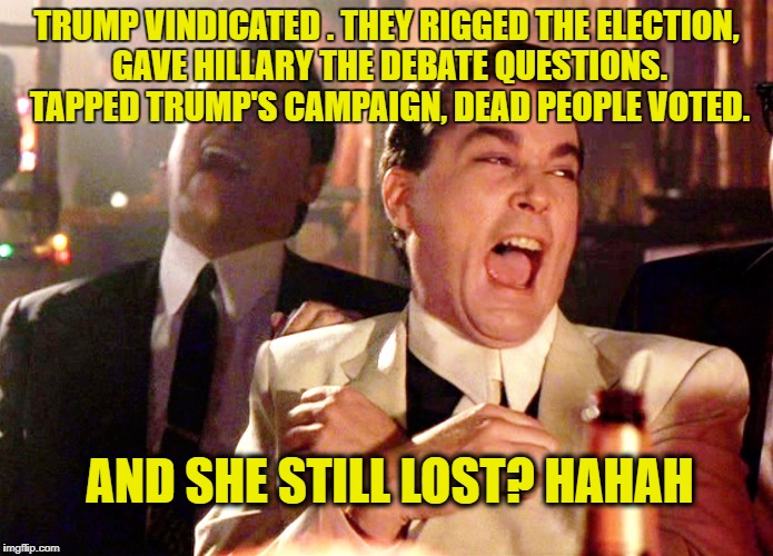 casino | TRUMP VINDICATED . THEY RIGGED THE ELECTION, GAVE HILLARY THE DEBATE QUESTIONS. TAPPED TRUMP'S CAMPAIGN, DEAD PEOPLE VOTED. AND SHE STILL LOST? HAHAH | image tagged in casino | made w/ Imgflip meme maker