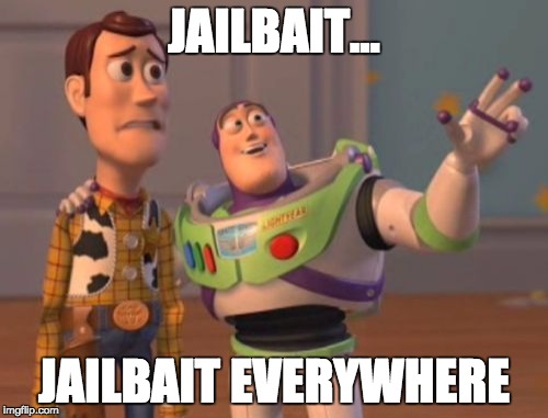 X, X Everywhere Meme | JAILBAIT... JAILBAIT EVERYWHERE | image tagged in memes,x x everywhere | made w/ Imgflip meme maker