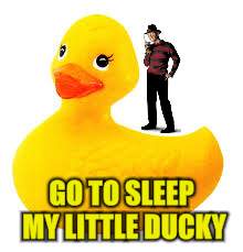 GO TO SLEEP MY LITTLE DUCKY | made w/ Imgflip meme maker