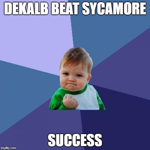Success Kid Meme | DEKALB BEAT SYCAMORE; SUCCESS | image tagged in memes,success kid | made w/ Imgflip meme maker