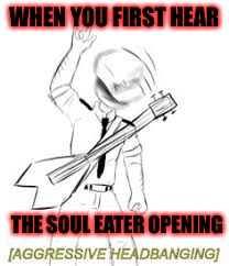 FNaF Intense Headbanging | WHEN YOU FIRST HEAR; THE SOUL EATER OPENING | image tagged in fnaf intense headbanging,soul eater,fnaf | made w/ Imgflip meme maker