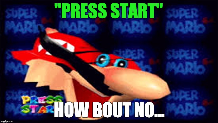 When You're Too Scared To Play A Corrupted Game... | "PRESS START"; HOW BOUT NO... | image tagged in corruption,mario,super mario | made w/ Imgflip meme maker