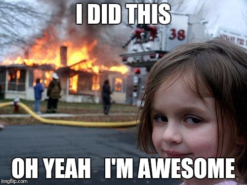 Disaster Girl | I DID THIS; OH YEAH


I'M AWESOME | image tagged in memes,disaster girl | made w/ Imgflip meme maker