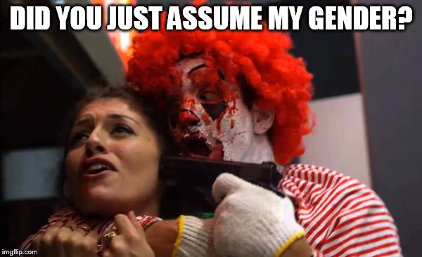 DID YOU JUST ASSUME MY GENDER? | made w/ Imgflip meme maker