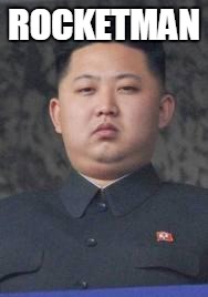 Kim Jong Un | ROCKETMAN | image tagged in kim jong un | made w/ Imgflip meme maker